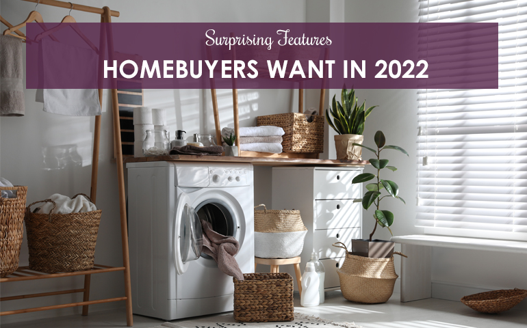 Surprising Features Homebuyers Want in 2022